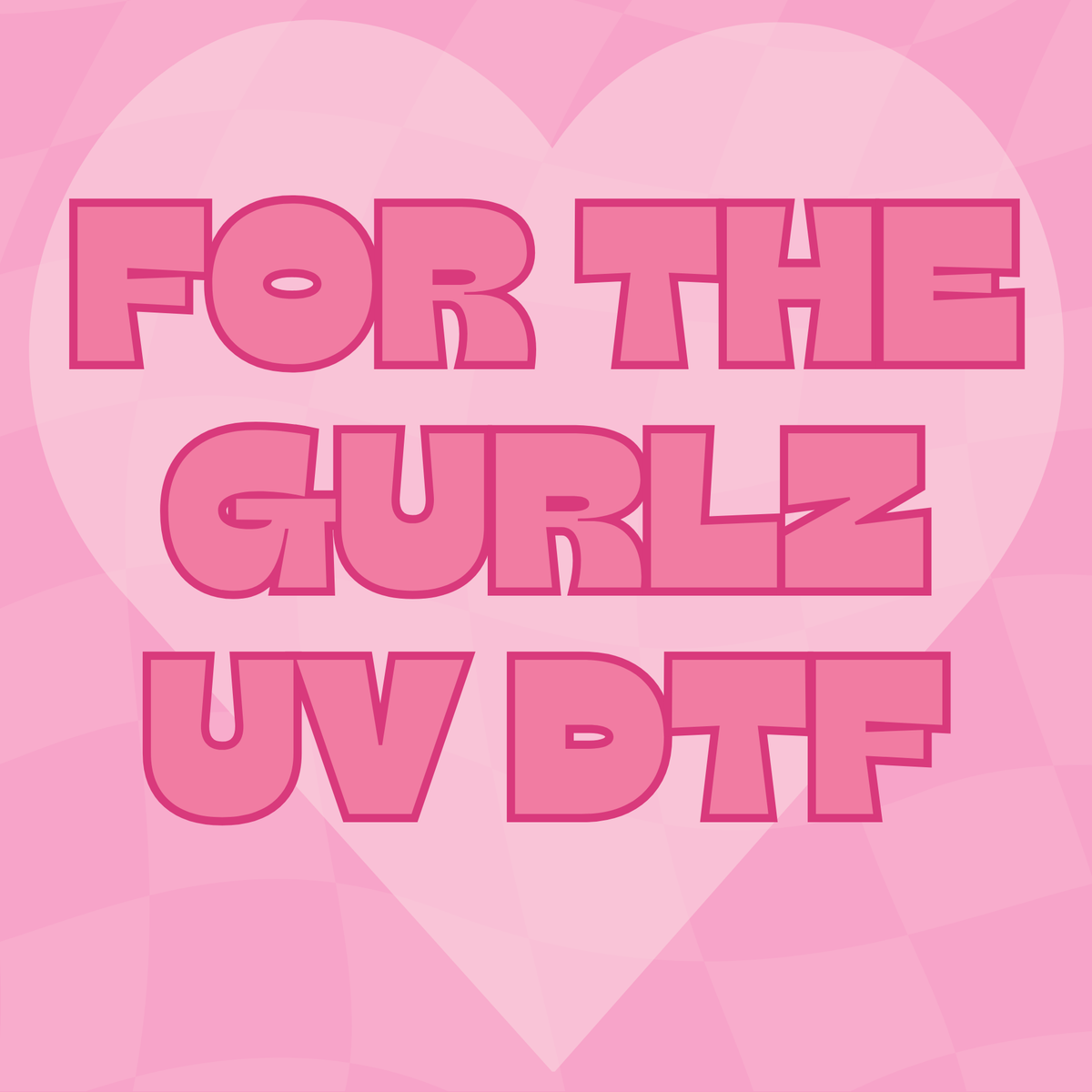 For the Girlz UV DTF